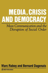 Title: Media, Crisis and Democracy: Mass Communication and the Disruption of Social Order, Author: Marc Raboy