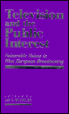 Title: Television and the Public Interest: Vulnerable Values in Western European Broadcasting / Edition 1, Author: Jay G. Blumler