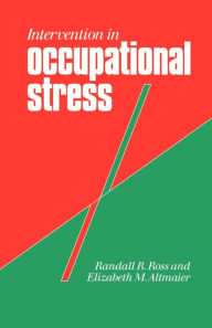 Title: Intervention in Occupational Stress: A Handbook of Counselling for Stress at Work / Edition 1, Author: Randall Ross