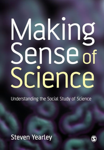 Making Sense of Science: Understanding the Social Study of Science / Edition 1