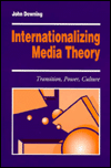 Title: Internationalizing Media Theory: Transition, Power, Culture / Edition 1, Author: John D. H. Downing