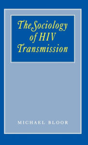 Title: The Sociology of HIV Transmission / Edition 1, Author: Michael Bloor