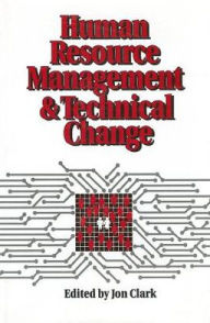 Title: Human Resource Management and Technical Change / Edition 1, Author: Jon Clark