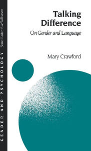 Title: Talking Difference: On Gender and Language / Edition 1, Author: Mary Crawford