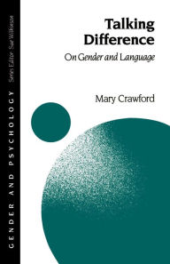 Title: Talking Difference: On Gender and Language / Edition 1, Author: Mary Crawford