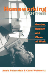 Title: Homeworking Women: Gender, Racism and Class at Work / Edition 1, Author: Annie Phizacklea