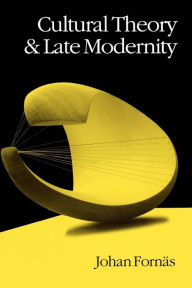 Title: Cultural Theory and Late Modernity / Edition 1, Author: Johan Fornas