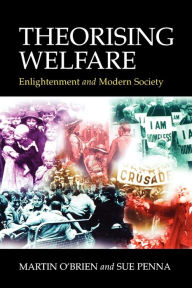 Title: Theorising Welfare: Enlightenment and Modern Society / Edition 1, Author: Martin O'Brien
