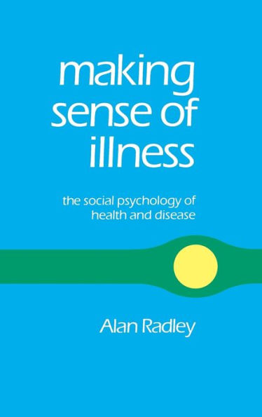 Making Sense of Illness: The Social Psychology of Health and Disease / Edition 1