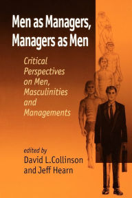 Title: Men as Managers, Managers as Men: Critical Perspectives on Men, Masculinities and Managements / Edition 1, Author: David L Collinson