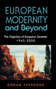 Title: European Modernity and Beyond: The Trajectory of European Societies, 1945-2000, Author: Göran Therborn