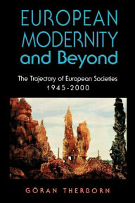 Title: European Modernity and Beyond: The Trajectory of European Societies, 1945-2000 / Edition 1, Author: Göran Therborn