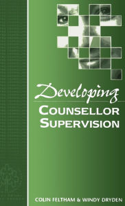 Title: Developing Counsellor Supervision / Edition 1, Author: Colin Feltham