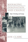 Managing Innovation and Change: People, Technology and Strategy / Edition 1