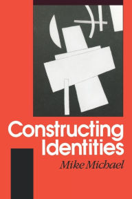 Title: Constructing Identities: The Social, the Nonhuman and Change / Edition 1, Author: Mike Michael