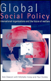 Global Social Policy: International Organizations and the Future of Welfare / Edition 1