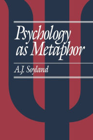 Title: Psychology as Metaphor / Edition 1, Author: A John Soyland