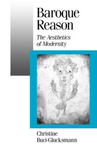 Title: Baroque Reason: The Aesthetics of Modernity / Edition 1, Author: Christine Buci-Glucksmann