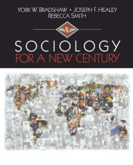 Title: Sociology for a New Century / Edition 1, Author: York W. Bradshaw