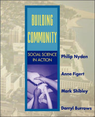 Title: Building Community: Social Science in Action / Edition 1, Author: Philip W. Nyden