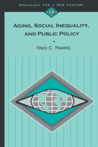 Title: Aging, Social Inequality, and Public Policy / Edition 1, Author: Fred C. Pampel