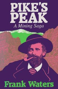 Title: Pike's Peak: A Mining Saga, Author: Frank Waters