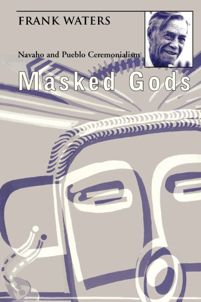 Masked Gods: Navaho and Pueblo Ceremonialism