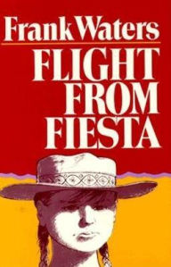 Title: Flight From Fiesta, Author: Frank Waters