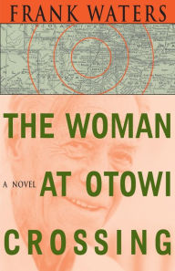 Title: The Woman At Otowi Crossing, Author: Frank Waters