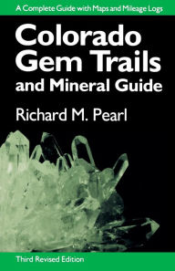 Title: Colorado Gem Trails and Mineral Guide, Author: Richard M Pearl