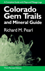 Title: Colorado Gem Trails: And Mineral Guide, Author: Richard M. Pearl