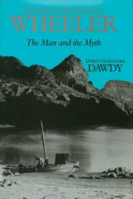 Title: George Montague Wheeler: The Man And The Myth, Author: Doris Ostrander Dawdy