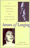 Title: Arrows Of Longing: The Correspondence between Anaïs Nin and Felix Pollak, 1952-1976, Author: Anaïs Nin