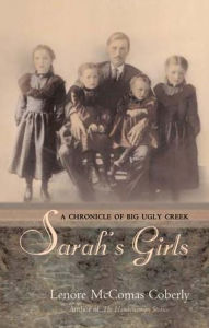 Title: Sarah's Girls: A Chronicle of Big Ugly Creek, Author: Lenore McComas Coberly