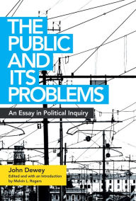 Books download mp3 free The Public and Its Problems: An Essay in Political Inquiry 