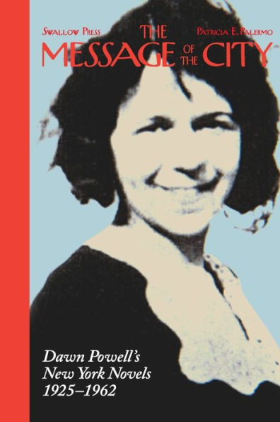 the Message of City: Dawn Powell's New York Novels, 1925-1962