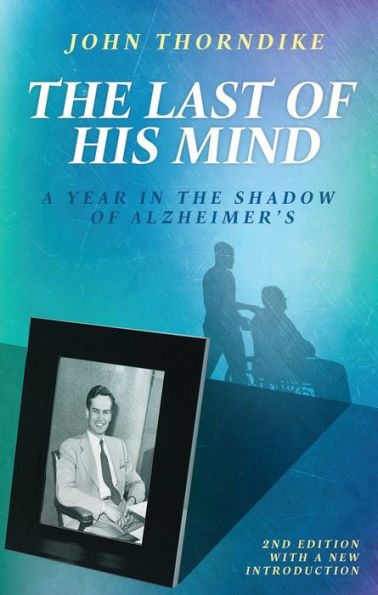 the Last of His Mind, Second Edition: A Year Shadow Alzheimer's