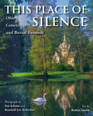 Free ebooks for ipod download This Place of Silence: Ohio's Cemeteries and Burial Grounds 9780804012522 PDB FB2 by Ian Adams, Randall Lee Schieber, Robin L. Smith