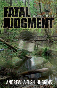 Title: Fatal Judgment: An Andy Hayes Mystery, Author: Andrew  Welsh-Huggins