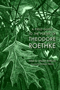 Title: A Field Guide to the Poetry of Theodore Roethke, Author: William Barillas