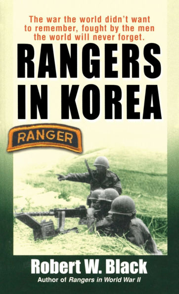 Rangers Korea: the War World Didn't Want to Remember, Fought by Men Will Never Forget