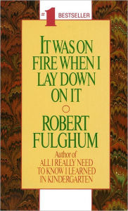 Title: It Was On Fire When I Lay Down On It, Author: Robert Fulghum