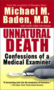 Title: Unnatural Death: Confessions of a Medical Examiner, Author: Michael M. Baden