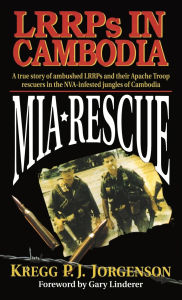 Title: MIA Rescue: LRRPs in Cambodia, Author: Kregg P. Jorgenson