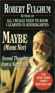 Title: Maybe (Maybe Not): Second Thoughts from a Secret Life, Author: Robert Fulghum