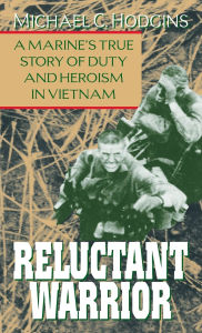 Title: Reluctant Warrior: A Marine's True Story of Duty and Heroism in Vietnam, Author: Michael Hodgins