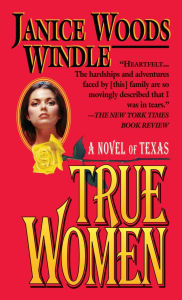 Title: True Women: A Novel of Texas, Author: Janice Woods Windle