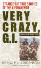 Very Crazy, G.I.!: Strange but True Stories of the Vietnam War