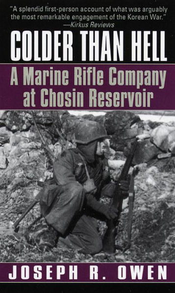 Colder Than Hell: A Marine Rifle Company at Chosin Reservoir: A Marine Rifle Company at Chosin Reservoir