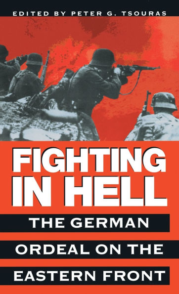 Fighting Hell: the German Ordeal on Eastern Front